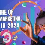 5 Digital Marketing Trends You Need to Know in 2024